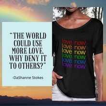 Load image into Gallery viewer, Love Now Rainbow Pride Women’s Flowy Tee