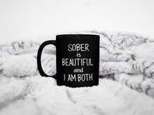 Load image into Gallery viewer, Sober Is Beautiful Mug