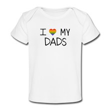 Load image into Gallery viewer, I Love My Dads Organic Baby T-Shirt - white
